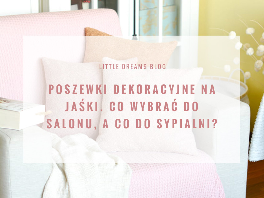 Poszewki dekoracyjne na jaśki. Co wybrać do salonu, a co do sypialni?
