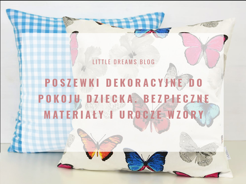 Poszewki dekoracyjne do pokoju dziecka. Bezpieczne materiały i urocze wzory