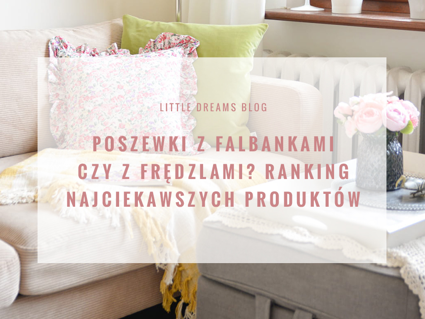 Poszewki z falbankami czy z frędzlami? Ranking najciekawszych produktów