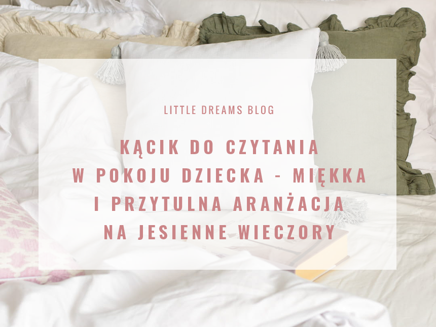 Kącik do czytania w pokoju dziecka - miękka i przytulna aranżacja na jesienne wieczory