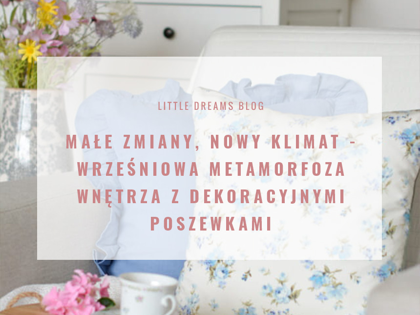 Małe zmiany, nowy klimat - wrześniowa metamorfoza wnętrza z dekoracyjnymi poszewkami