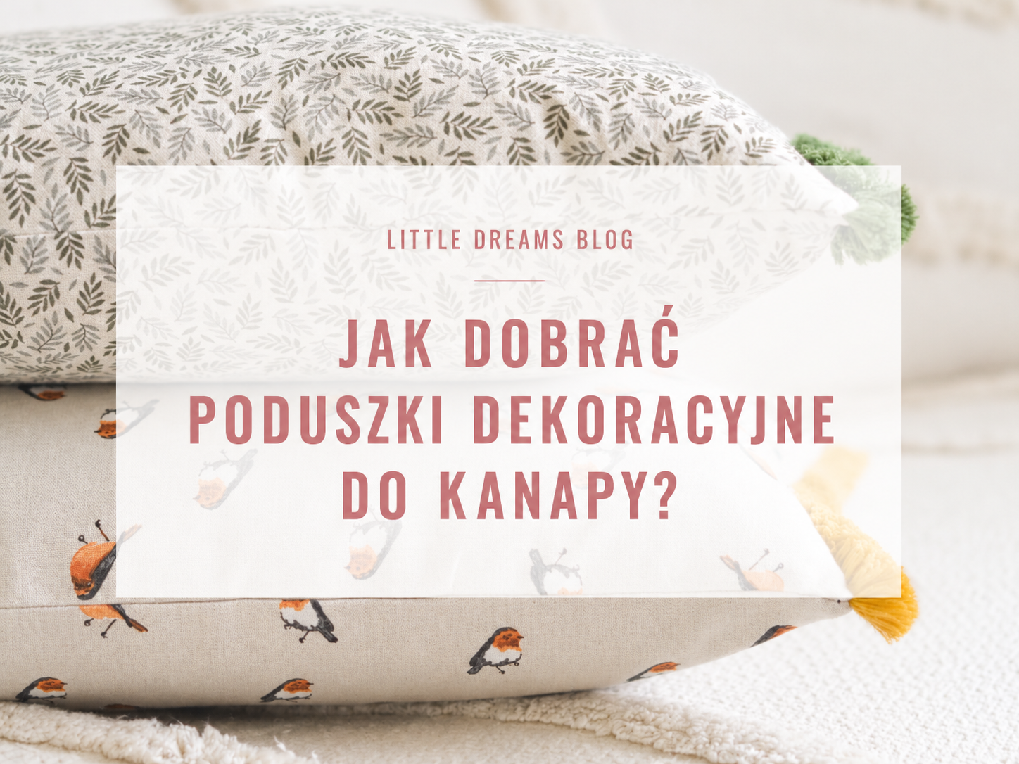Jak dobrać poduszki dekoracyjne do kanapy? Prosty przewodnik po kolorach, fakturach i rozmiarach